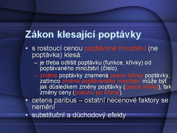 Zákon klesající poptávky • s rostoucí cenou poptávané množství (ne poptávka) klesá: – je