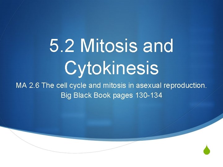 5. 2 Mitosis and Cytokinesis MA 2. 6 The cell cycle and mitosis in