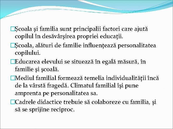 �Școala şi familia sunt principalii factori care ajută copilul în desăvârşirea propriei educaţii. �Şcoala,