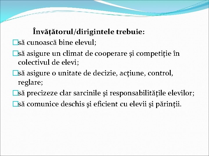 Învăţătorul/dirigintele trebuie: �să cunoască bine elevul; �să asigure un climat de cooperare şi competiţie