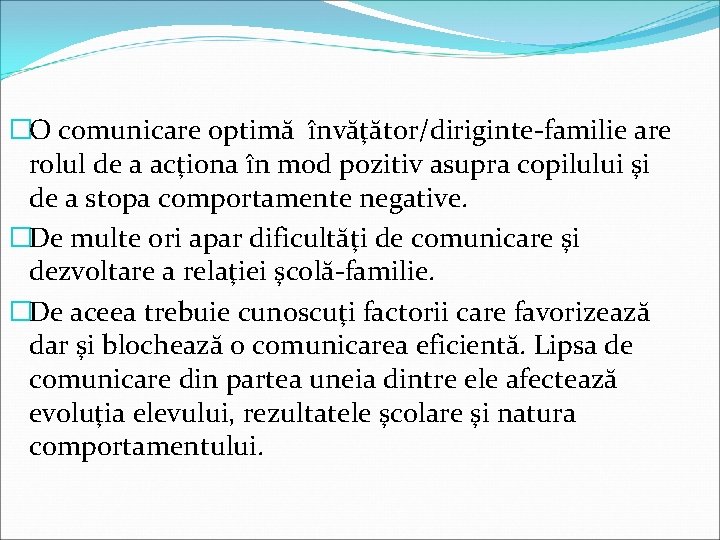 �O comunicare optimă învăţător/diriginte-familie are rolul de a acţiona în mod pozitiv asupra copilului
