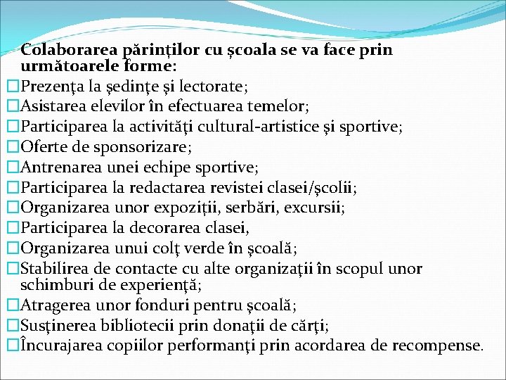 Colaborarea părinţilor cu şcoala se va face prin următoarele forme: �Prezenţa la şedinţe şi