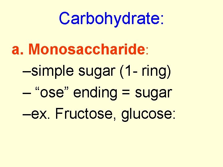 Carbohydrate: a. Monosaccharide: –simple sugar (1 - ring) – “ose” ending = sugar –ex.