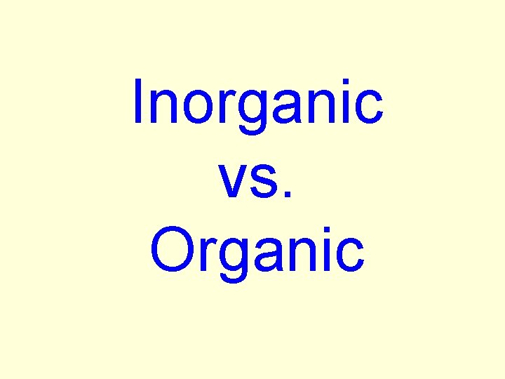Inorganic vs. Organic 