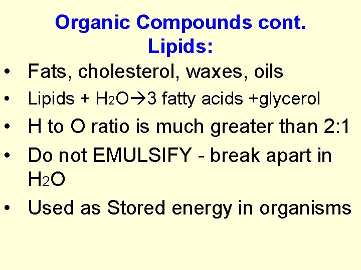Organic Compounds cont. Lipids: • Fats, cholesterol, waxes, oils • Lipids + H 2