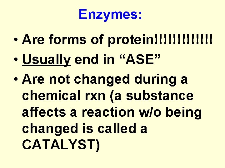 Enzymes: • Are forms of protein!!!!!!! • Usually end in “ASE” • Are not