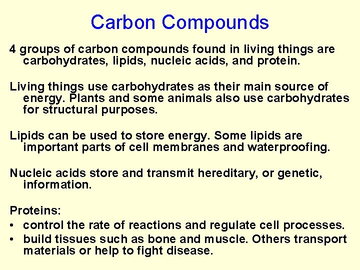 Carbon Compounds 4 groups of carbon compounds found in living things are carbohydrates, lipids,