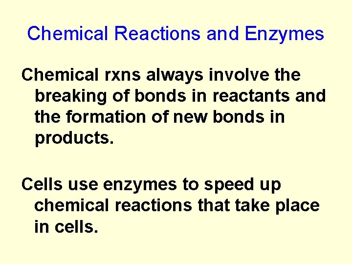 Chemical Reactions and Enzymes Chemical rxns always involve the breaking of bonds in reactants