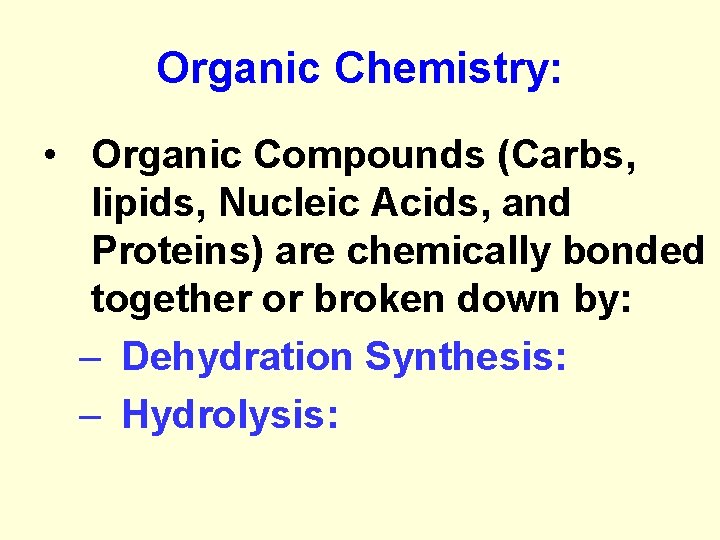 Organic Chemistry: • Organic Compounds (Carbs, lipids, Nucleic Acids, and Proteins) are chemically bonded