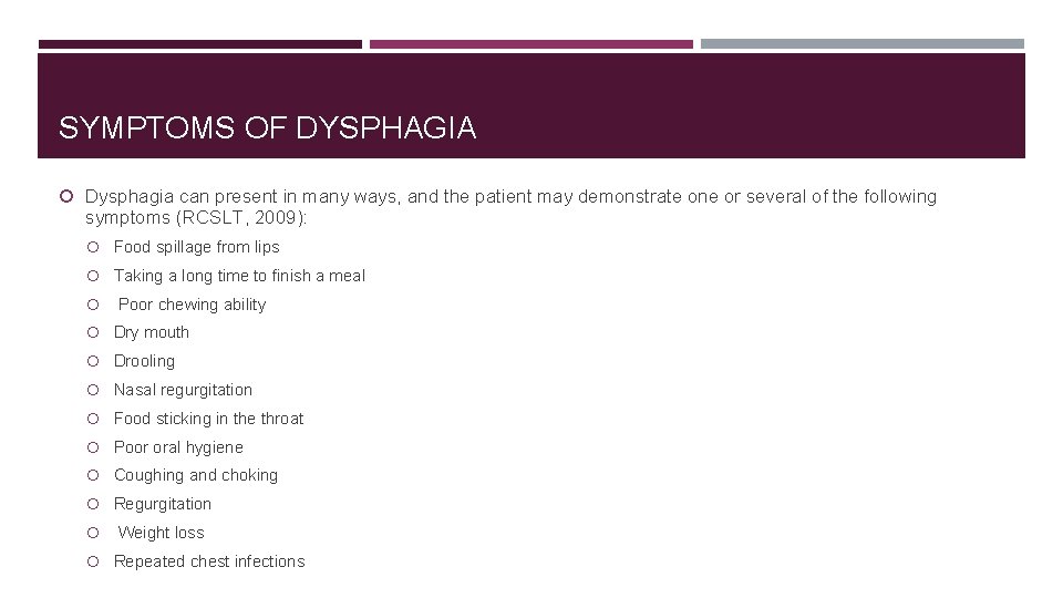 SYMPTOMS OF DYSPHAGIA Dysphagia can present in many ways, and the patient may demonstrate