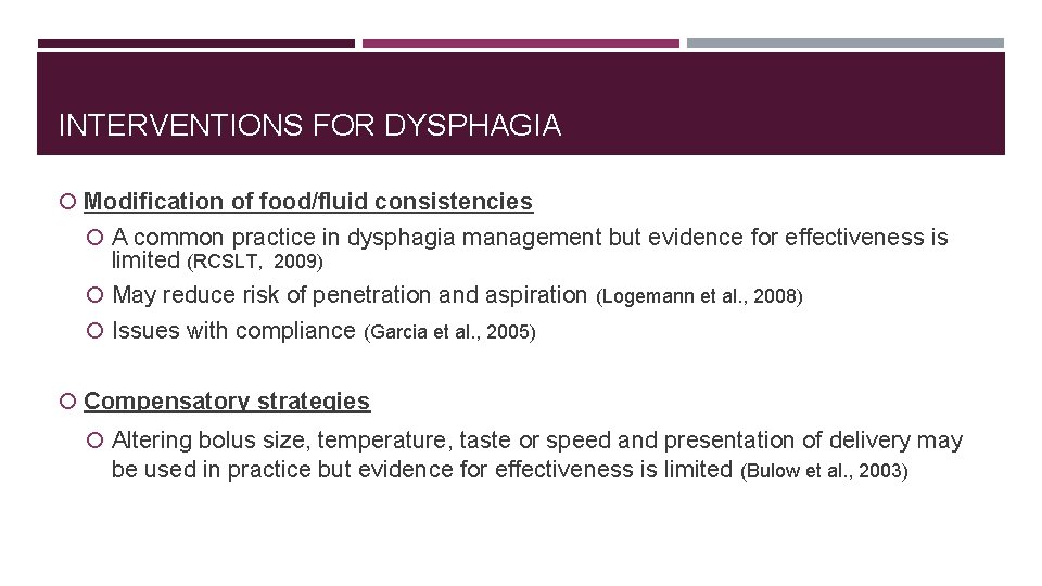 INTERVENTIONS FOR DYSPHAGIA Modification of food/fluid consistencies A common practice in dysphagia management but