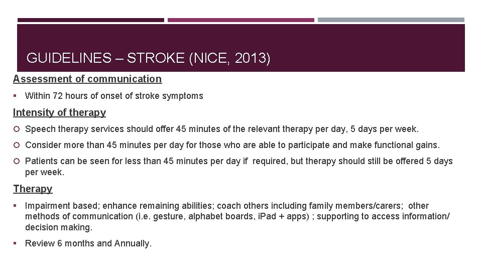 GUIDELINES – STROKE (NICE, 2013) Assessment of communication § Within 72 hours of onset