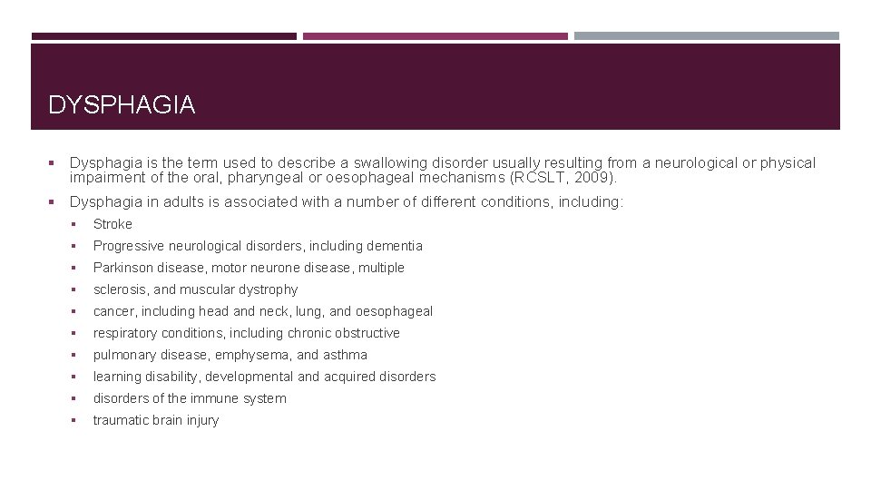 DYSPHAGIA § Dysphagia is the term used to describe a swallowing disorder usually resulting