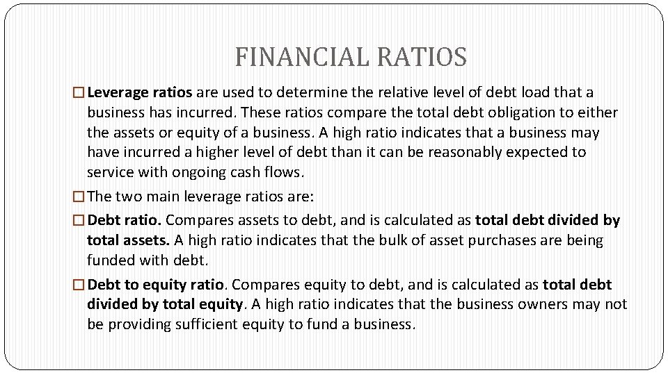 FINANCIAL RATIOS � Leverage ratios are used to determine the relative level of debt