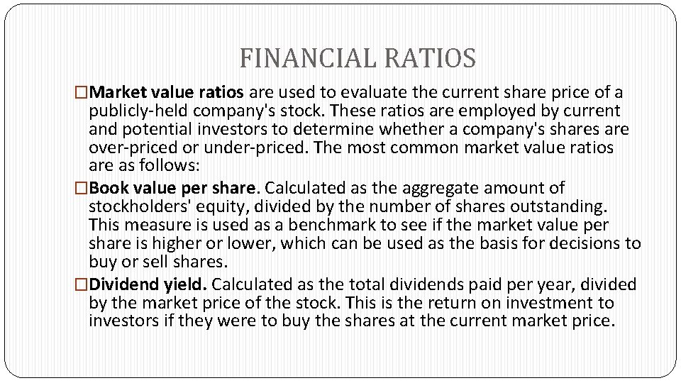 FINANCIAL RATIOS �Market value ratios are used to evaluate the current share price of