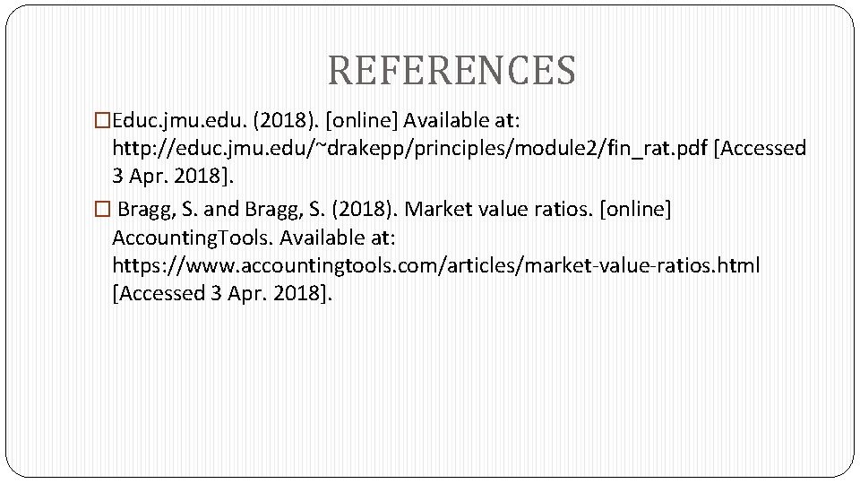 REFERENCES �Educ. jmu. edu. (2018). [online] Available at: http: //educ. jmu. edu/~drakepp/principles/module 2/fin_rat. pdf