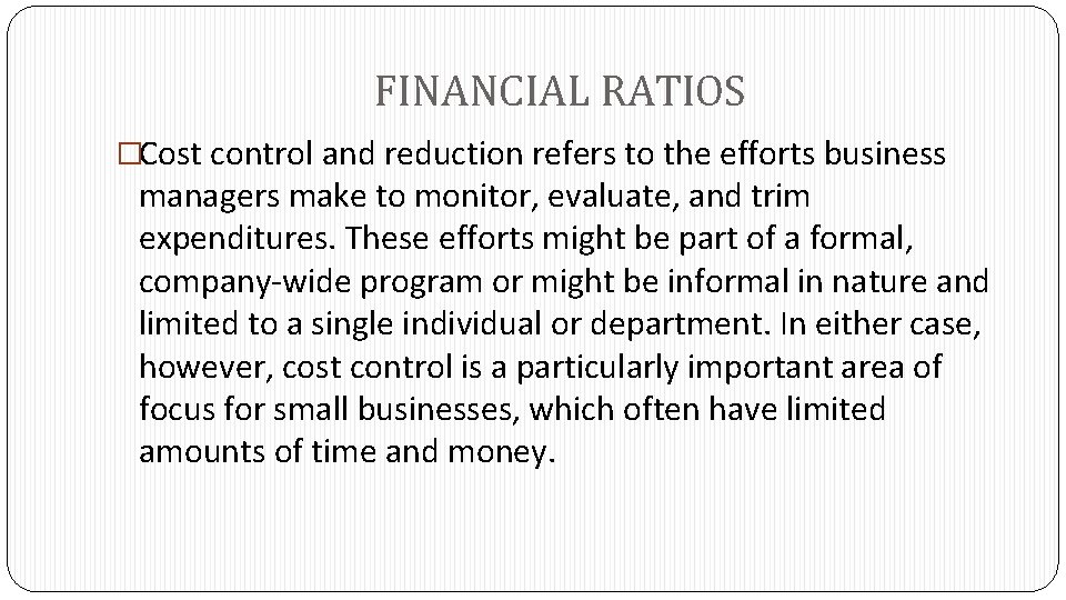 FINANCIAL RATIOS �Cost control and reduction refers to the efforts business managers make to