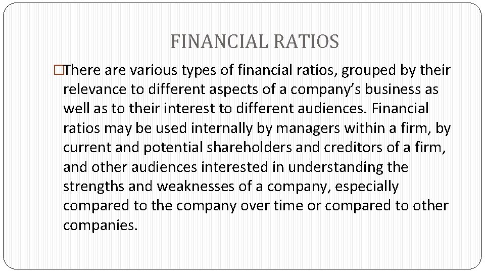 FINANCIAL RATIOS �There are various types of financial ratios, grouped by their relevance to