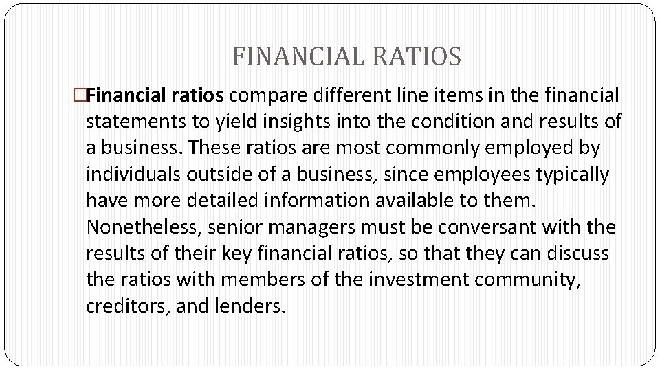 FINANCIAL RATIOS �Financial ratios compare different line items in the financial statements to yield