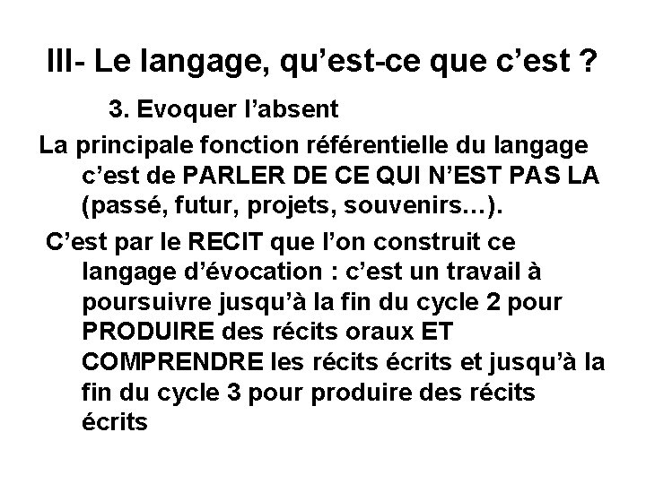III- Le langage, qu’est-ce que c’est ? 3. Evoquer l’absent La principale fonction référentielle