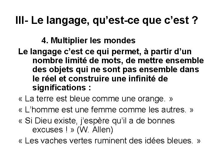 III- Le langage, qu’est-ce que c’est ? 4. Multiplier les mondes Le langage c’est