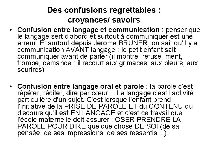 Des confusions regrettables : croyances/ savoirs • Confusion entre langage et communication : penser
