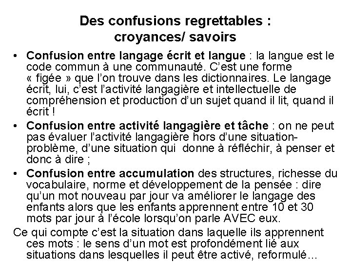 Des confusions regrettables : croyances/ savoirs • Confusion entre langage écrit et langue :