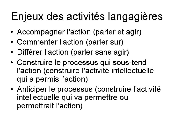 Enjeux des activités langagières • • Accompagner l’action (parler et agir) Commenter l’action (parler