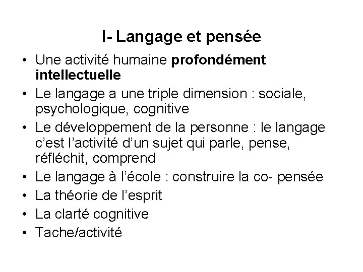 I- Langage et pensée • Une activité humaine profondément intellectuelle • Le langage a
