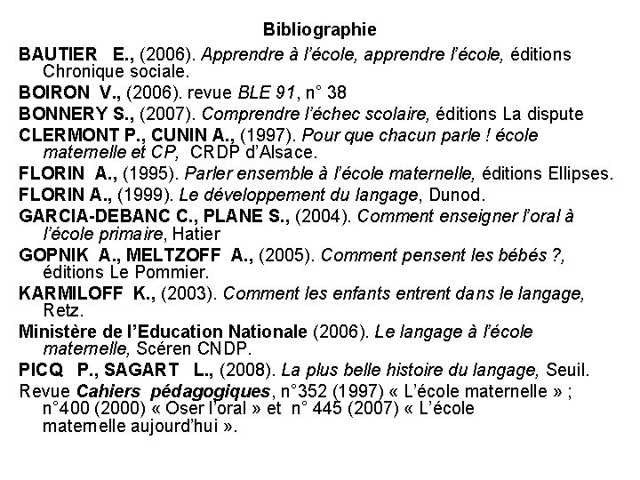 Bibliographie BAUTIER E. , (2006). Apprendre à l’école, apprendre l’école, éditions Chronique sociale. BOIRON
