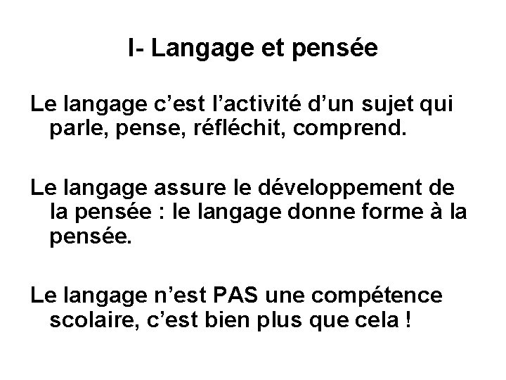 I- Langage et pensée Le langage c’est l’activité d’un sujet qui parle, pense, réfléchit,