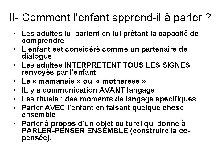 II- Comment l’enfant apprend-il à parler ? • Les adultes lui parlent en lui