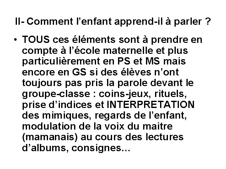 II- Comment l’enfant apprend-il à parler ? • TOUS ces éléments sont à prendre