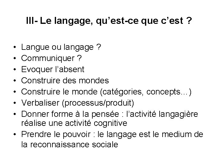 III- Le langage, qu’est-ce que c’est ? • • Langue ou langage ? Communiquer