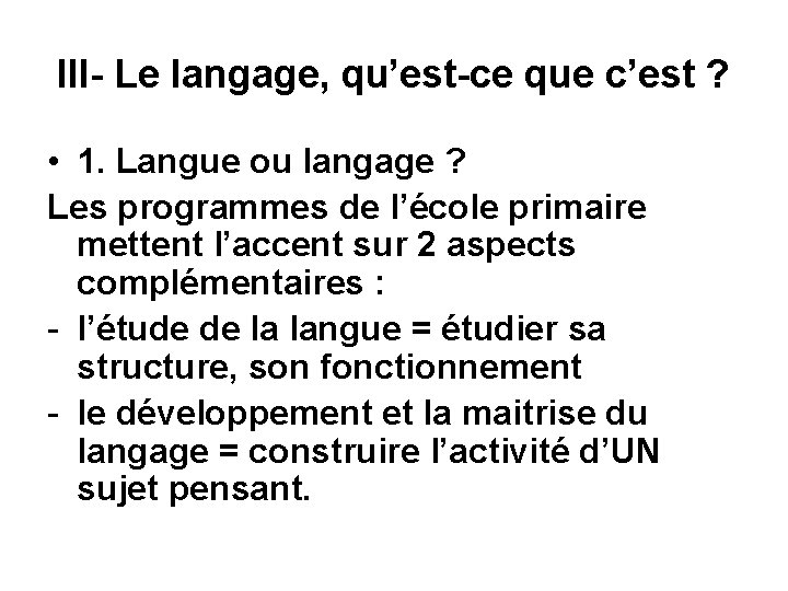 III- Le langage, qu’est-ce que c’est ? • 1. Langue ou langage ? Les