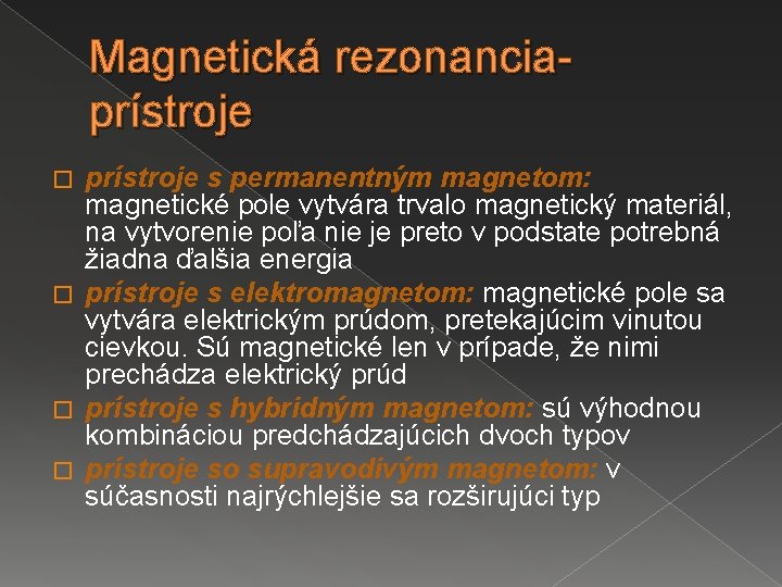 Magnetická rezonancia- prístroje s permanentným magnetom: magnetické pole vytvára trvalo magnetický materiál, na vytvorenie