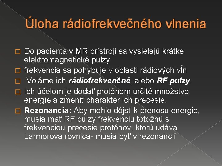 Úloha rádiofrekvečného vlnenia � � � Do pacienta v MR prístroji sa vysielajú krátke