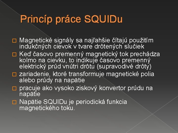 Princíp práce SQUIDu � � � Magnetické signály sa najľahšie čítajú použitím indukčných cievok