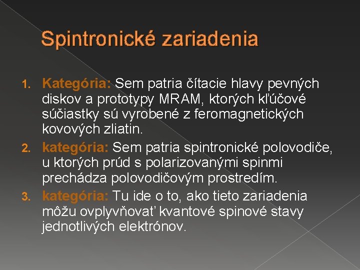 Spintronické zariadenia Kategória: Sem patria čítacie hlavy pevných diskov a prototypy MRAM, ktorých kľúčové