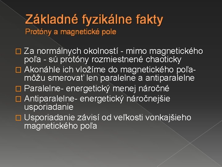 Základné fyzikálne fakty Protóny a magnetické pole Za normálnych okolností - mimo magnetického poľa