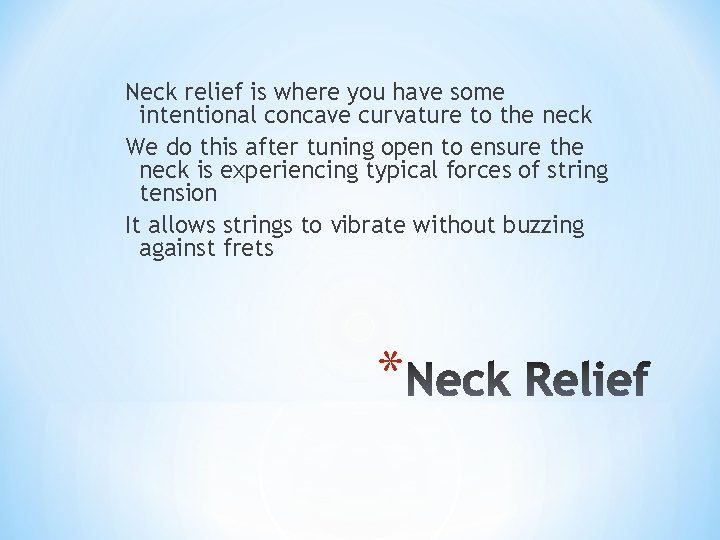 Neck relief is where you have some intentional concave curvature to the neck We