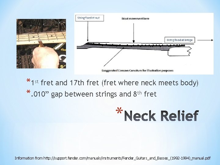 *1 st fret and 17 th fret (fret where neck meets body) *. 010”