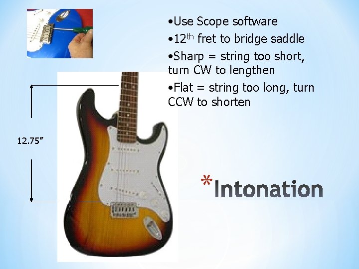  • Use Scope software • 12 th fret to bridge saddle • Sharp