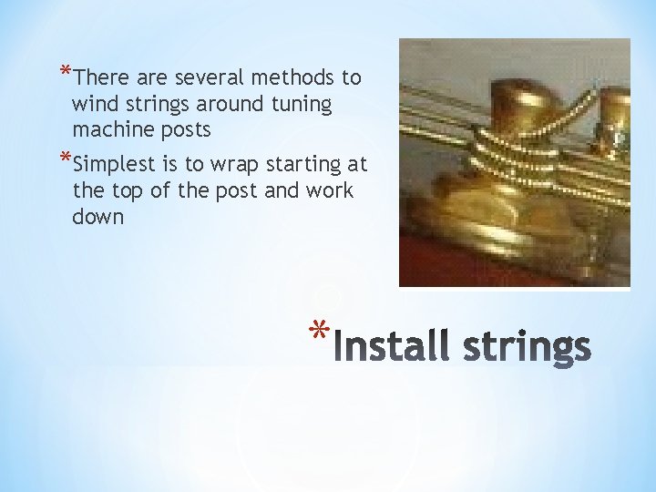 *There are several methods to wind strings around tuning machine posts *Simplest is to