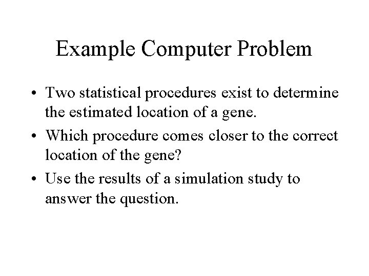 Example Computer Problem • Two statistical procedures exist to determine the estimated location of