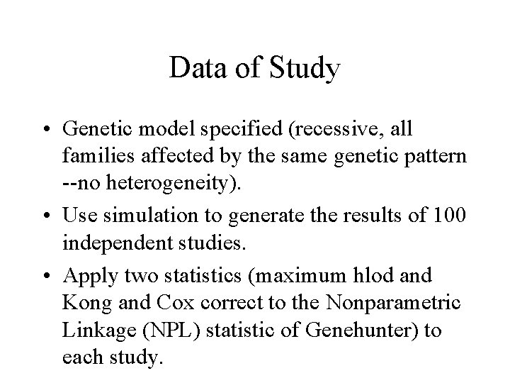 Data of Study • Genetic model specified (recessive, all families affected by the same