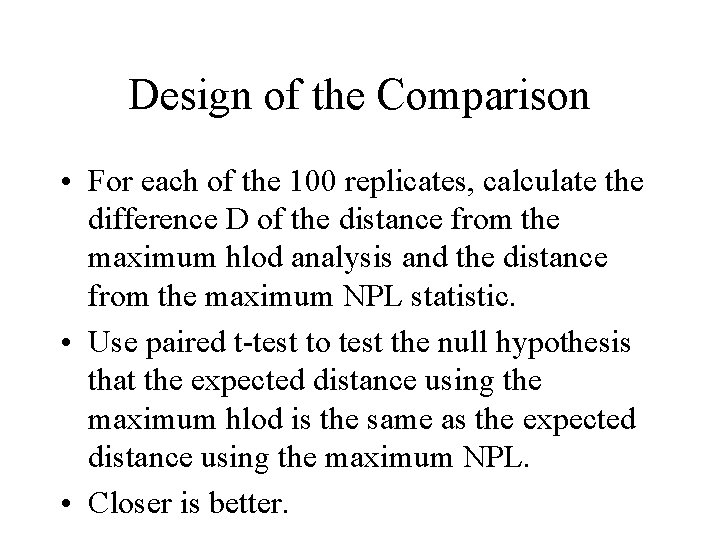 Design of the Comparison • For each of the 100 replicates, calculate the difference