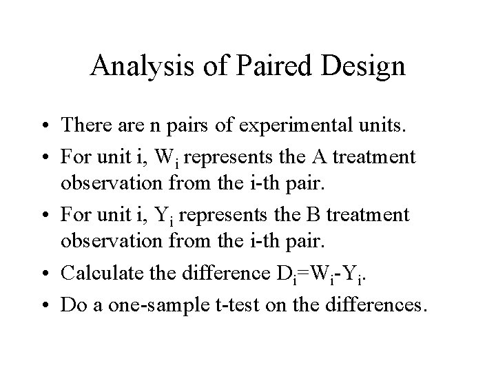 Analysis of Paired Design • There are n pairs of experimental units. • For