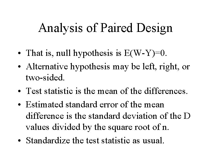 Analysis of Paired Design • That is, null hypothesis is E(W-Y)=0. • Alternative hypothesis