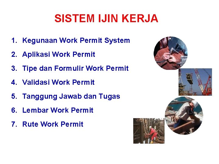 SISTEM IJIN KERJA 1. Kegunaan Work Permit System 2. Aplikasi Work Permit 3. Tipe